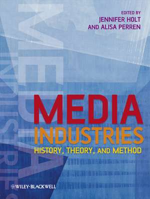 Media Industries – History, Theory, and Method de J Holt