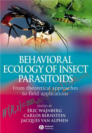 Behavioural Ecology of Insect Parasitoids – From Theoretical Approaches to Field Applications de E Wajnberg