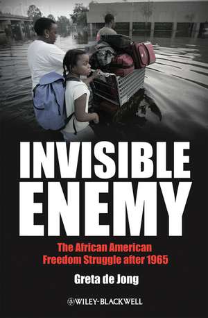 Invisible Enemy – The African American Freedom Struggle after 1965 de G de Jong