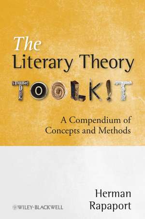 The Literary Theory Toolkit – A Compendium of Concepts and Methods de H Rapaport