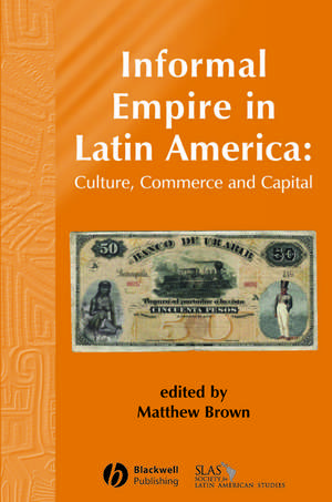 Informal Empire in Latin America de M. Brown