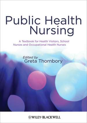 Public Health Nursing – A Textbook for Health Visitors, School Nurses and Occupational Health Nurses de G Thornbory