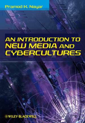 An Introduction to New Media and Cybercultures de PK Nayar