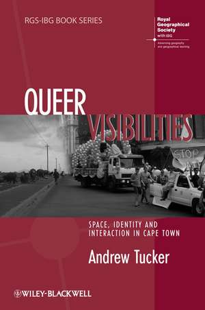 Queer Visibilities – Space, Identity and Interaction in Cape Town de A Tucker