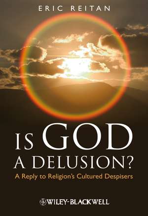 Is God A Delusion? – A Reply to Religion′s Cultured Despisers de E Reitan