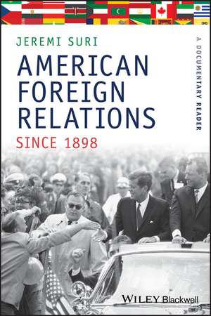 American Foreign Relations since 1898 – A Documentary Reader de J Suri