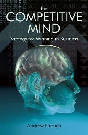 The Competitive Mind – Strategy for Winning in Business de Crouch