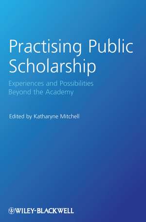 Practising Public Scholarship – Experiences and Possibilities Beyond the Academy de K. Mitchell