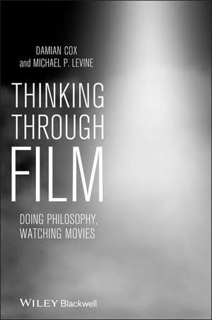 Thinking Through Film – Doing Philosophy, Watching Movies de D Cox