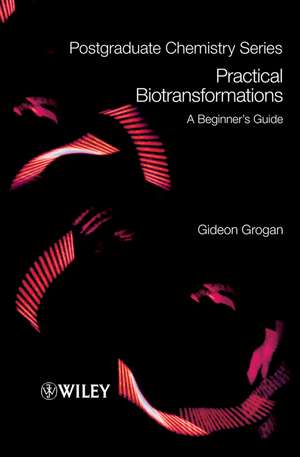 Practical Biotransformations – A Beginner′s Guide de G Grogan