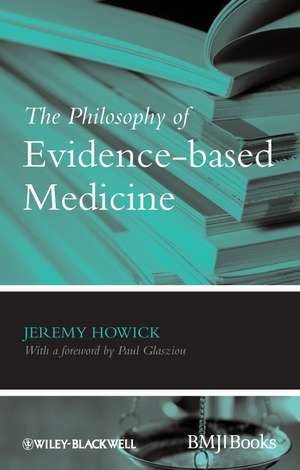 The Philosophy of Evidence–based Medicine de J Howick