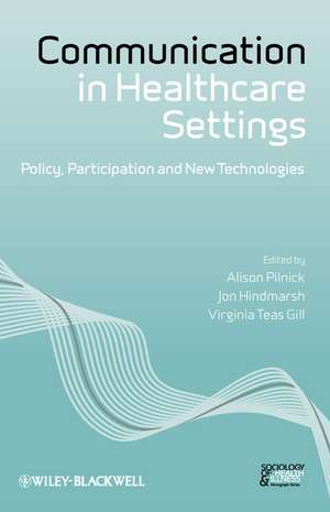 Communication in Healthcare Settings – Policy, Participation and New Technologies de A Pilnick