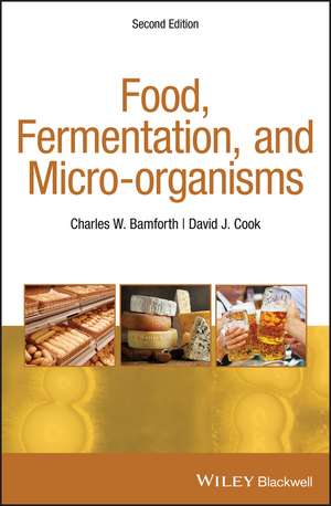 Food, Fermentation and Micro–organisms, Second Edition de CW Bamforth