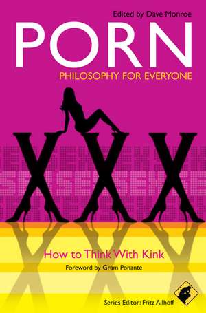 Porn – Philosophy for Everyone – How to Think With Kink de D Monroe