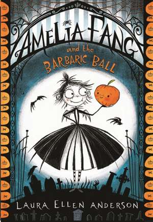 Amelia Fang and the Barbaric Ball de Laura Ellen Anderson