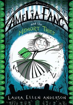 Amelia Fang and the Memory Thief de Laura Ellen Anderson