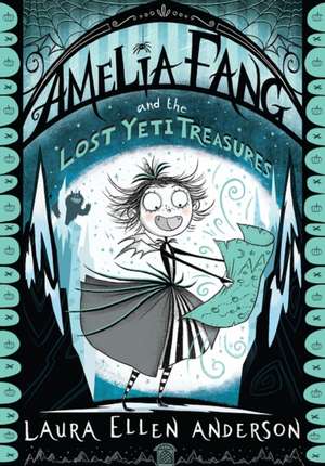 Amelia Fang and the Lost Yeti Treasures de Laura Ellen Anderson