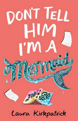 Don't Tell Him I'm a Mermaid de Laura Kirkpatrick