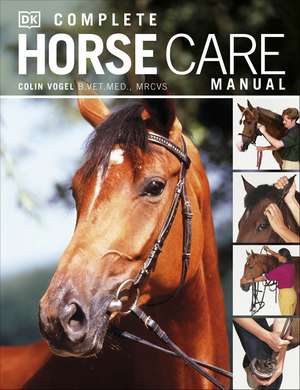 Complete Horse Care Manual de Colin Vogel