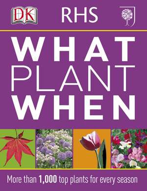 RHS What Plant When: More than 1,000 Top Plants for Every Season de DK