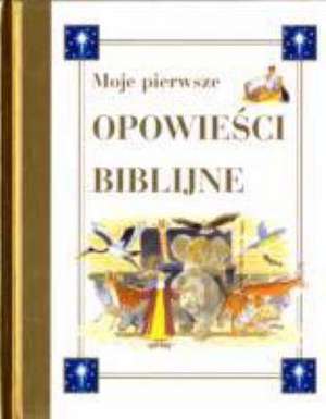 MOJE PIERWSZE OPOWIECI BIBLIJNE OP de ZBIOROWA PRACA