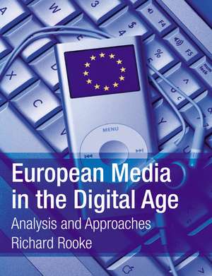 European Media in the Digital Age: Analysis and Approaches de Richard Rooke