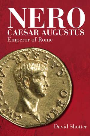 Nero Caesar Augustus: Emperor of Rome de David Shotter