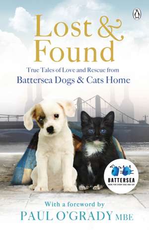 Lost and Found: True tales of love and rescue from Battersea Dogs & Cats Home de Battersea Dogs & Cats Home