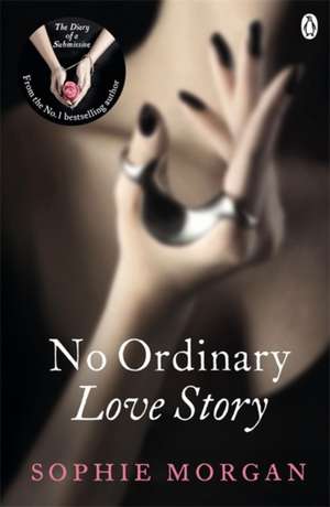 No Ordinary Love Story: Sequel to The Diary of a Submissive de Sophie Morgan