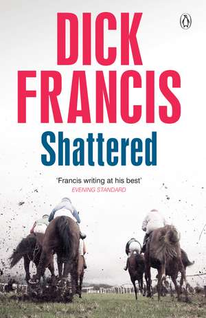 Shattered de Dick Francis