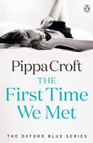 The First Time We Met: The Oxford Blue Series #1 de Pippa Croft