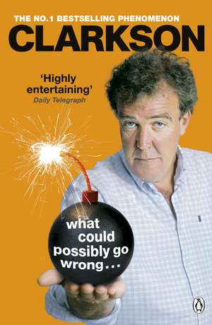 What Could Possibly Go Wrong. . . de Jeremy Clarkson