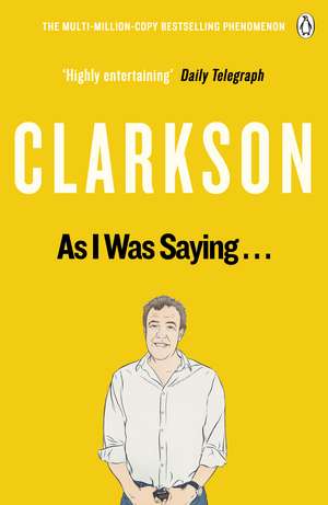 As I Was Saying . . .: The World According to Clarkson Volume 6 de Jeremy Clarkson