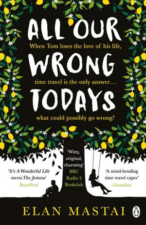 All Our Wrong Todays: A BBC Radio 2 Book Club Choice 2017 de Elan Mastai