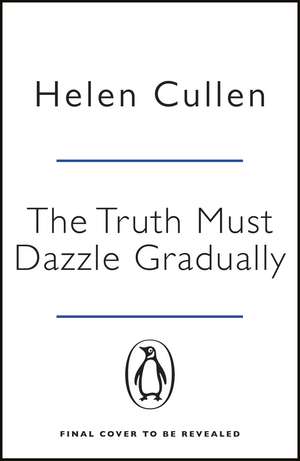 The Truth Must Dazzle Gradually: ‘A moving and powerful novel from one of Ireland's finest new writers’ John Boyne de Helen Cullen