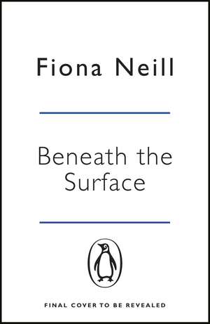 Beneath the Surface: The closer the family, the darker the secrets de Fiona Neill