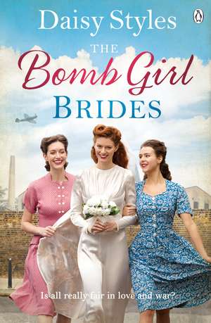 The Bomb Girl Brides: Is all really fair in love and war? The gloriously heartwarming, wartime spirit saga de Daisy Styles