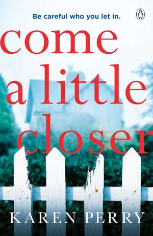 Come a Little Closer: The must-read gripping psychological thriller de Karen Perry