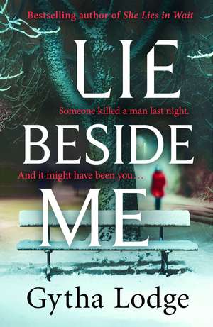 Lie Beside Me: From the bestselling author of Richard and Judy bestseller She Lies in Wait de Gytha Lodge