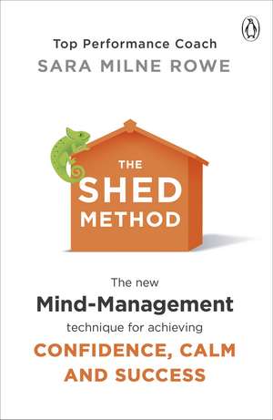 The SHED Method: The new mind management technique for achieving confidence, calm and success de Sara Milne Rowe