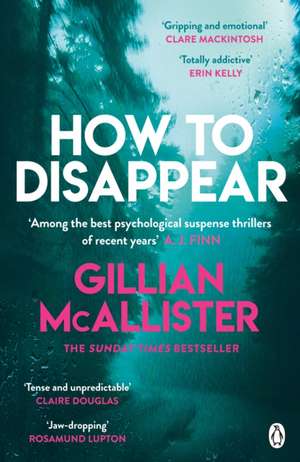 How to Disappear: The gripping psychological thriller with an ending that will take your breath away de Gillian McAllister