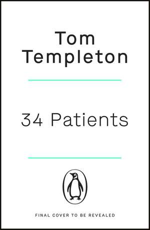 34 Patients: The profound and uplifting memoir about the patients who changed one doctor’s life de Tom Templeton