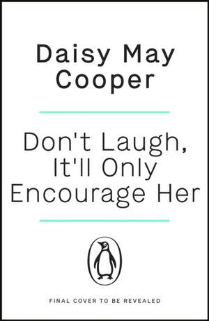 Don't Laugh, It'll Only Encourage Her de Daisy May Cooper