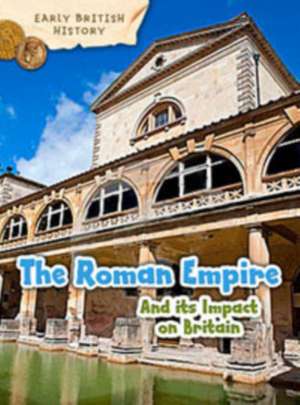 The Roman Empire and its Impact on Britain de Claire Throp