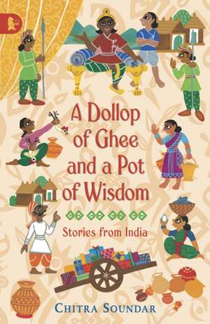 A Dollop of Ghee and a Pot of Wisdom de Chitra Soundar