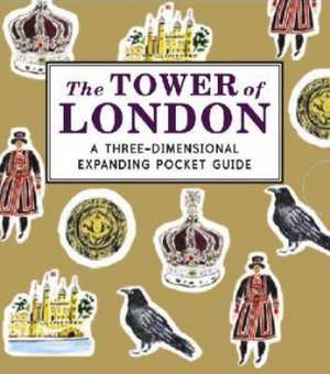 The Tower of London: A Three-Dimensional Expanding Pocket Guide de Nina Cosford