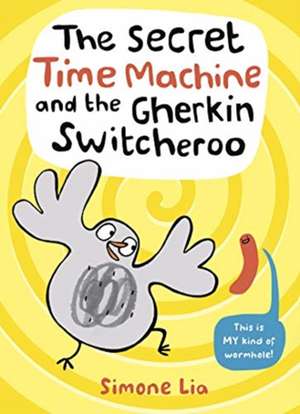 The Secret Time Machine and the Gherkin Switcheroo de Simone Lia