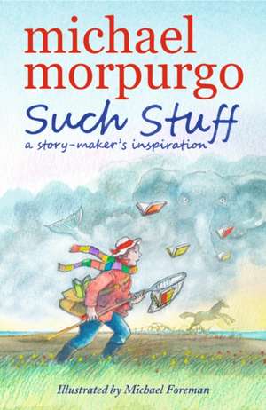 Such Stuff: A Story-maker's Inspiration de Michael Morpurgo