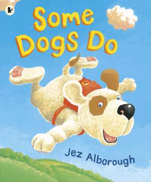 Some Dogs Do de Jez Alborough