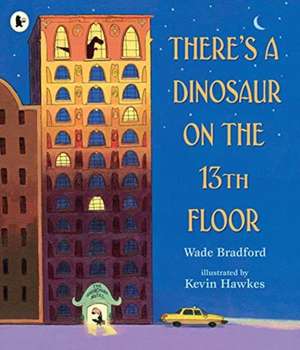 There's a Dinosaur on the 13th Floor de Wade Bradford